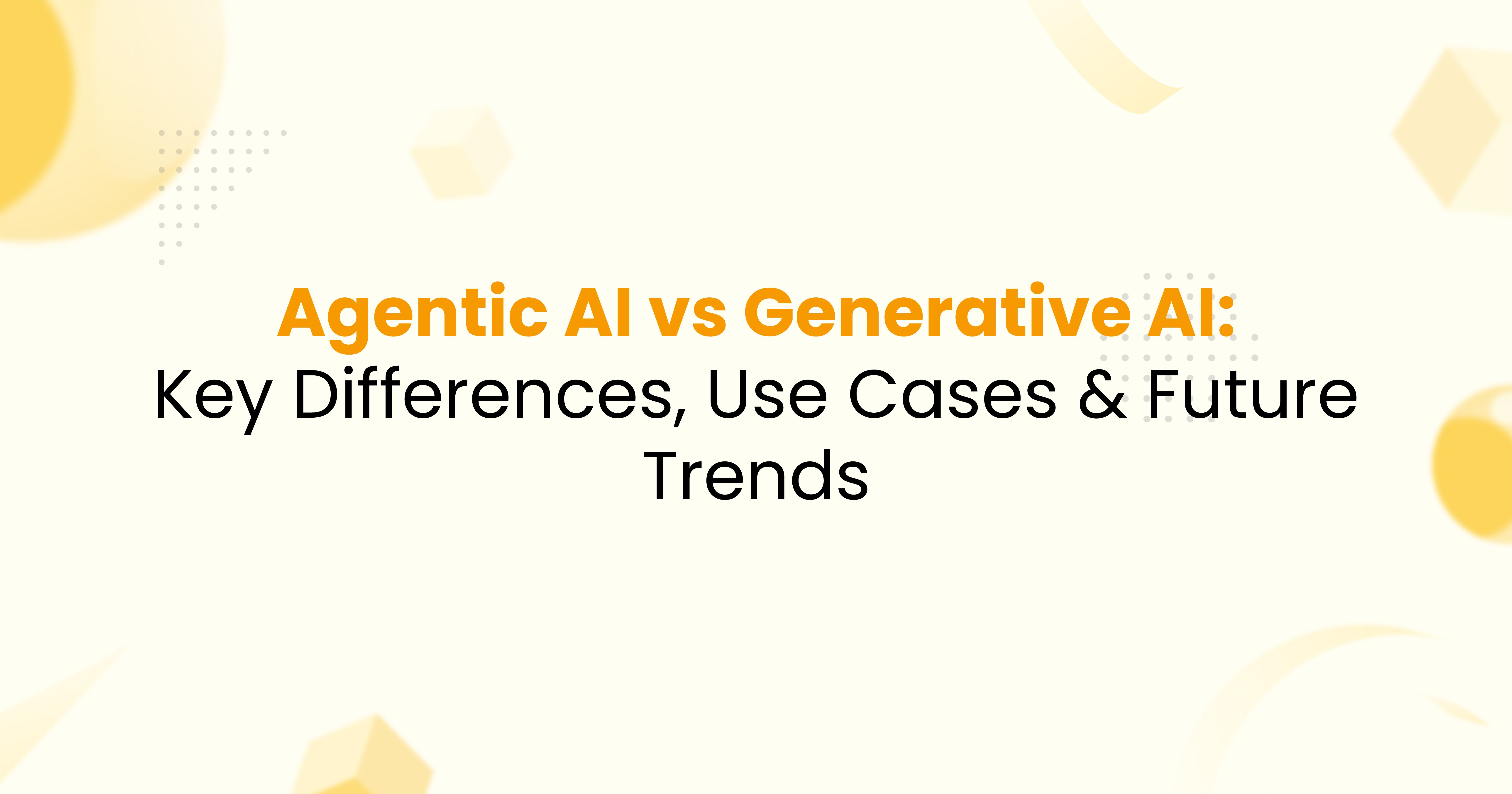 Agentic AI vs Generative AI