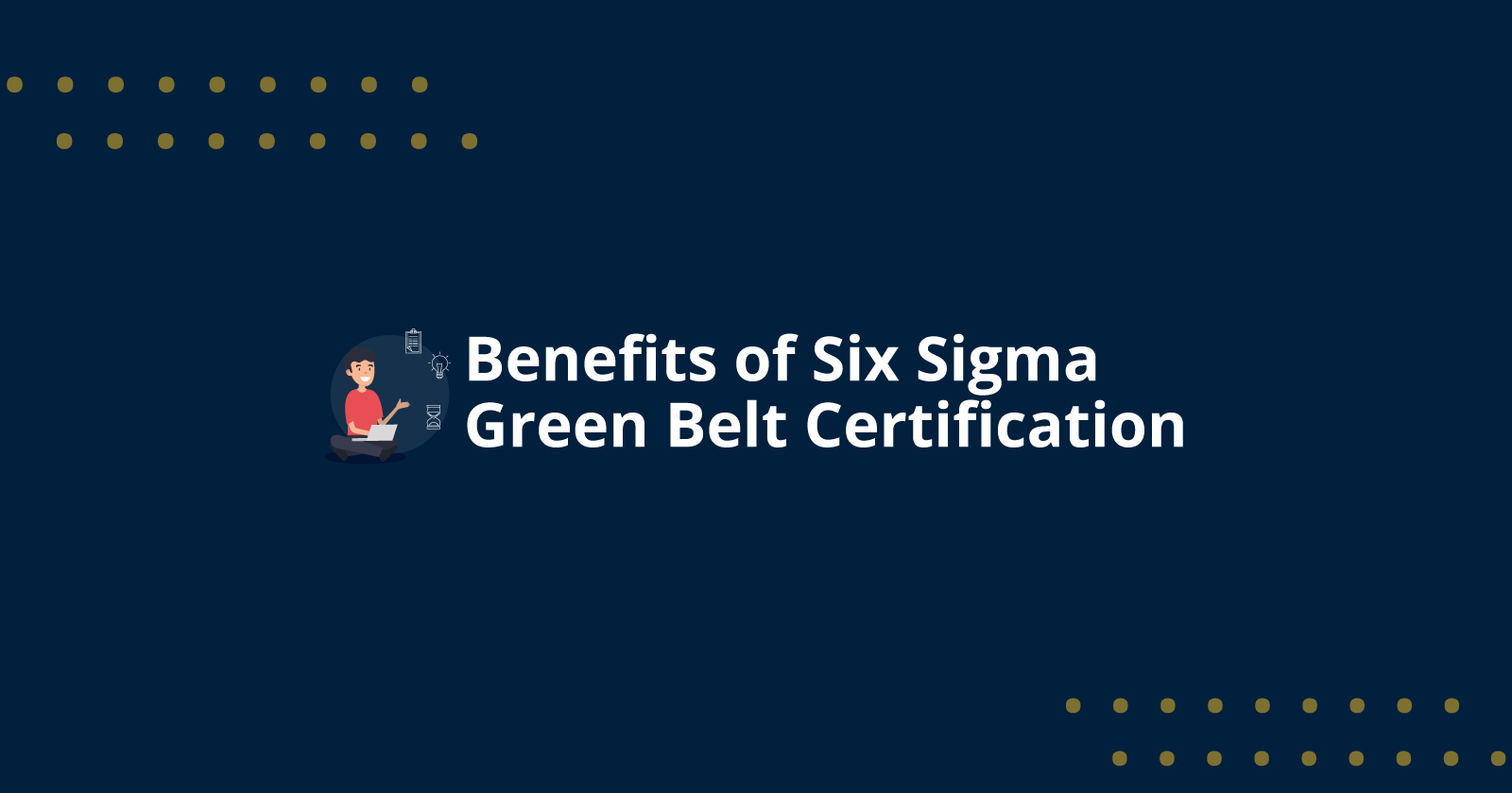 Benefits of Six Sigma Green Belt Certification