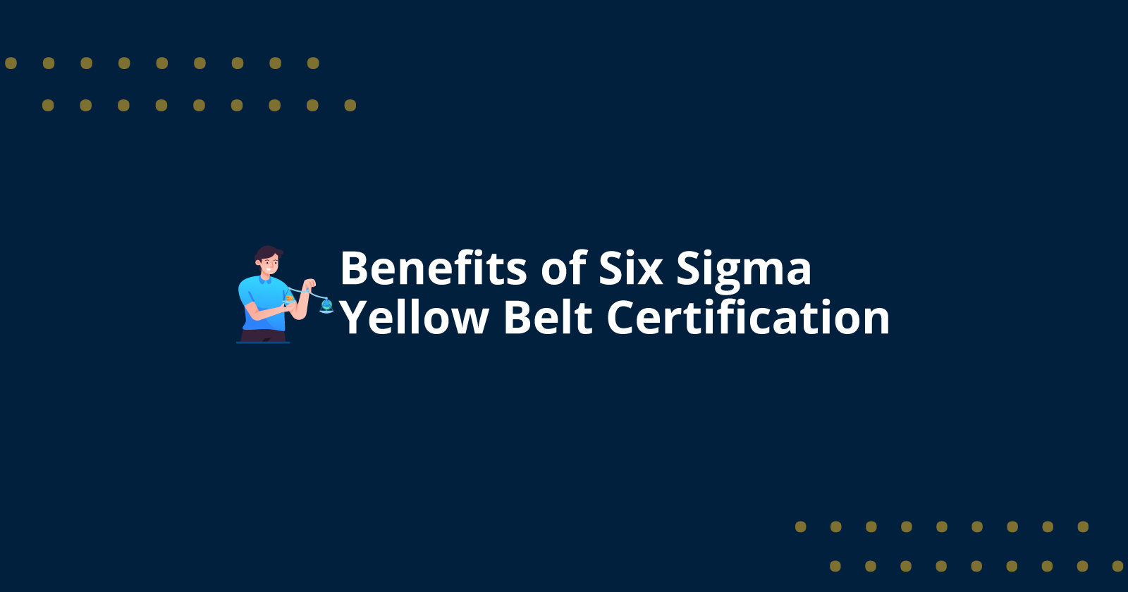 Benefits of Six Sigma Yellow Belt Certification