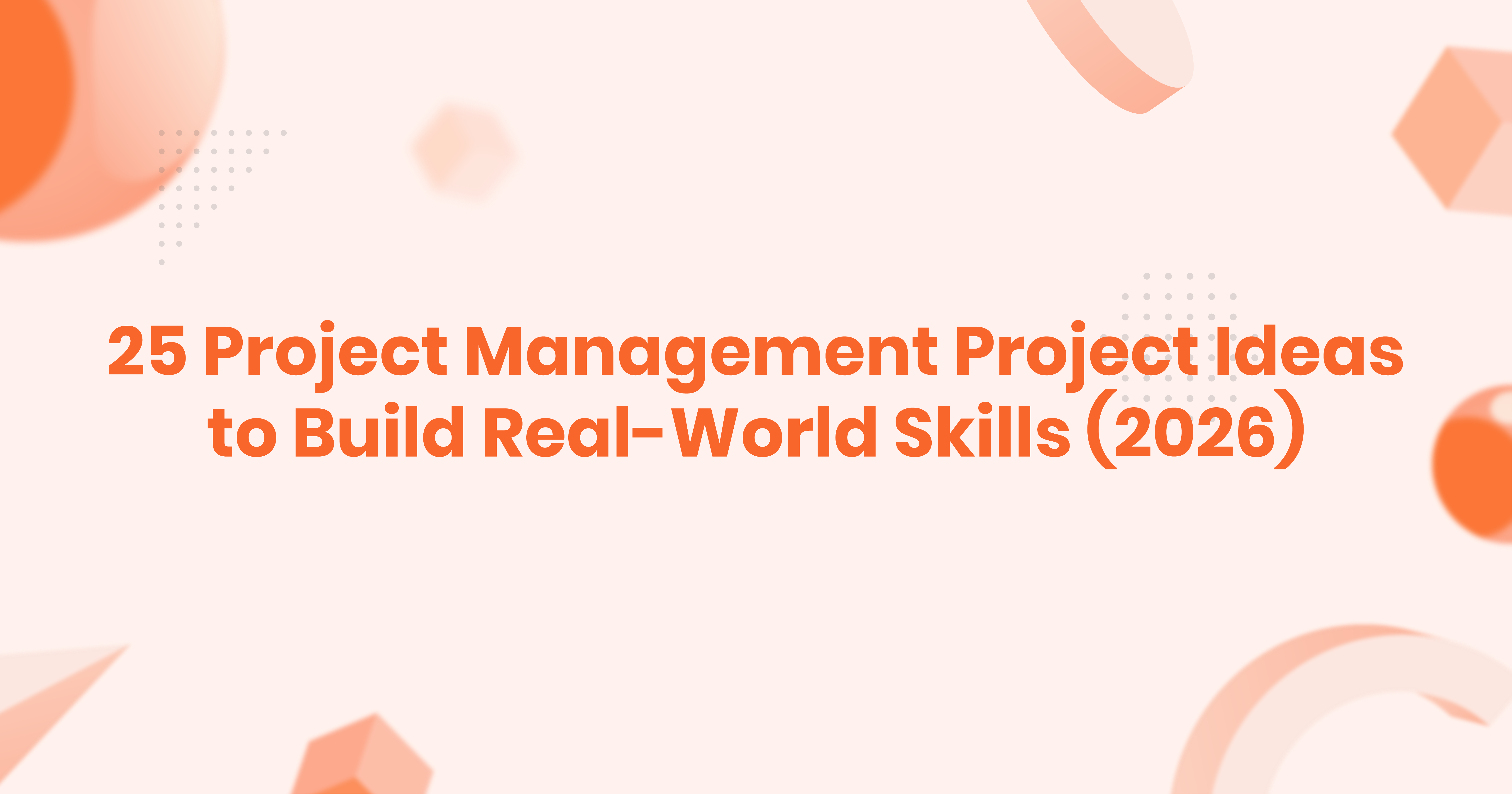 25 Project Management Project Ideas to Buld Real World Skills