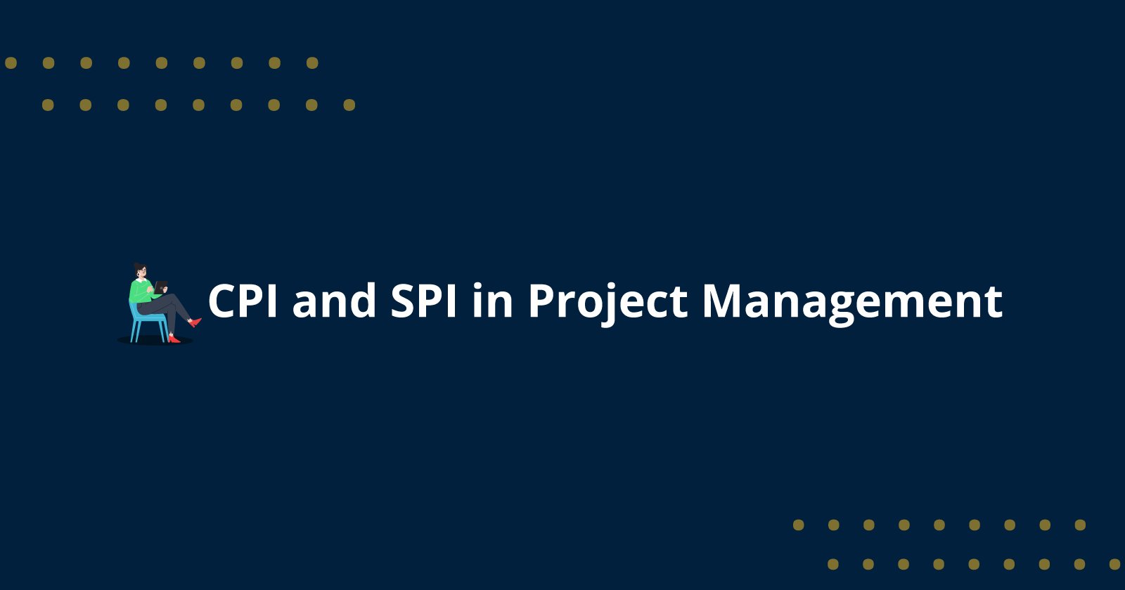 CPI and SPI in Project Management: Key Metrics for Tracking Project Performance