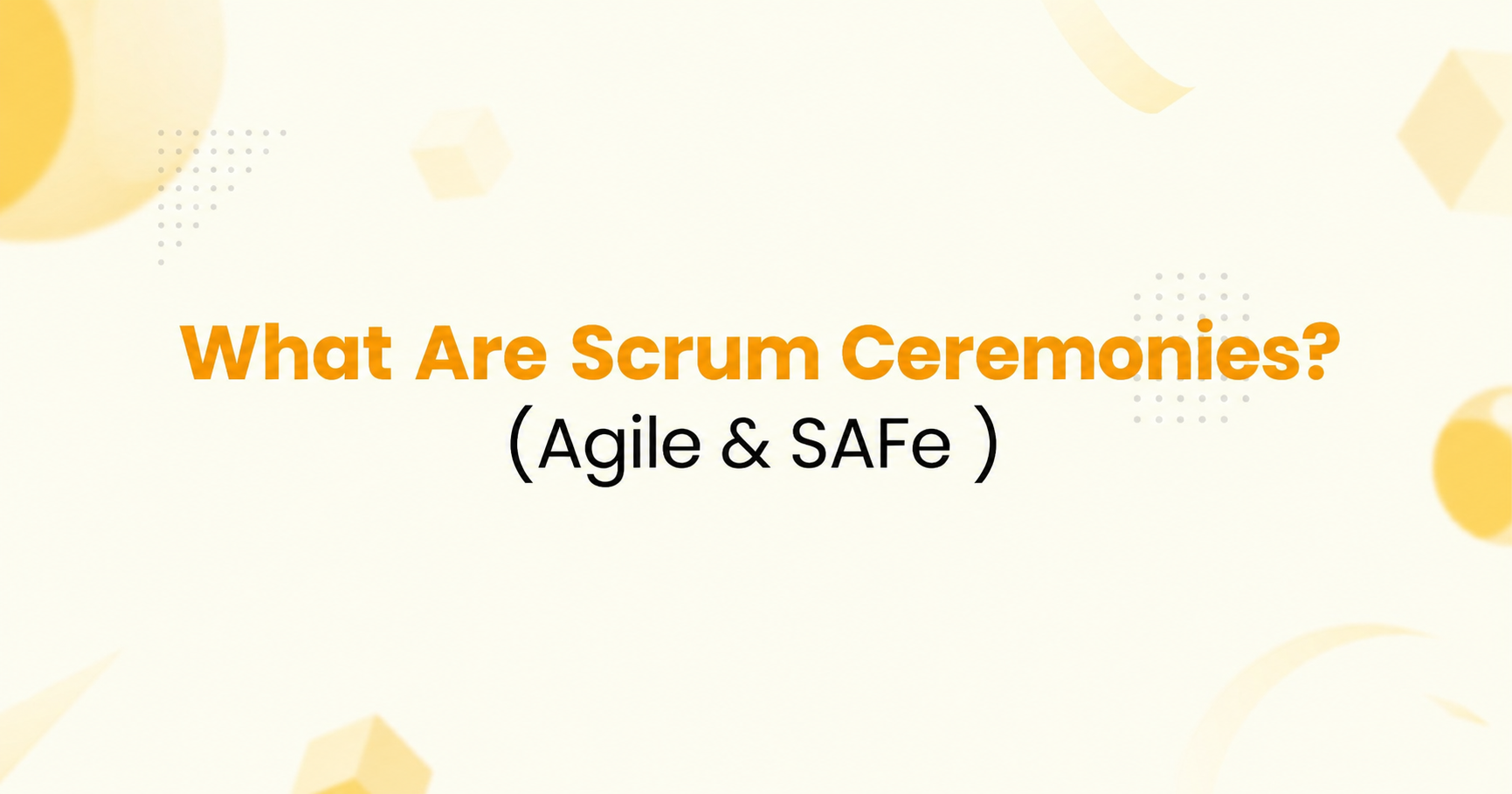 What Are Scrum Ceremonies? (Agile & SAFe )