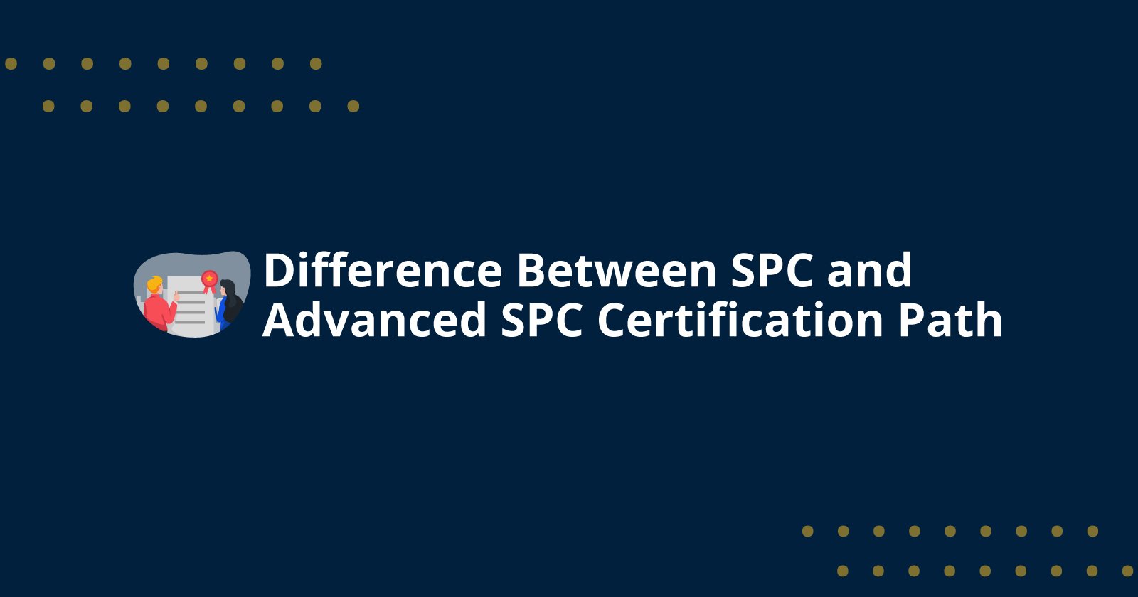 Difference Between SPC and Advanced SPC Certification Path