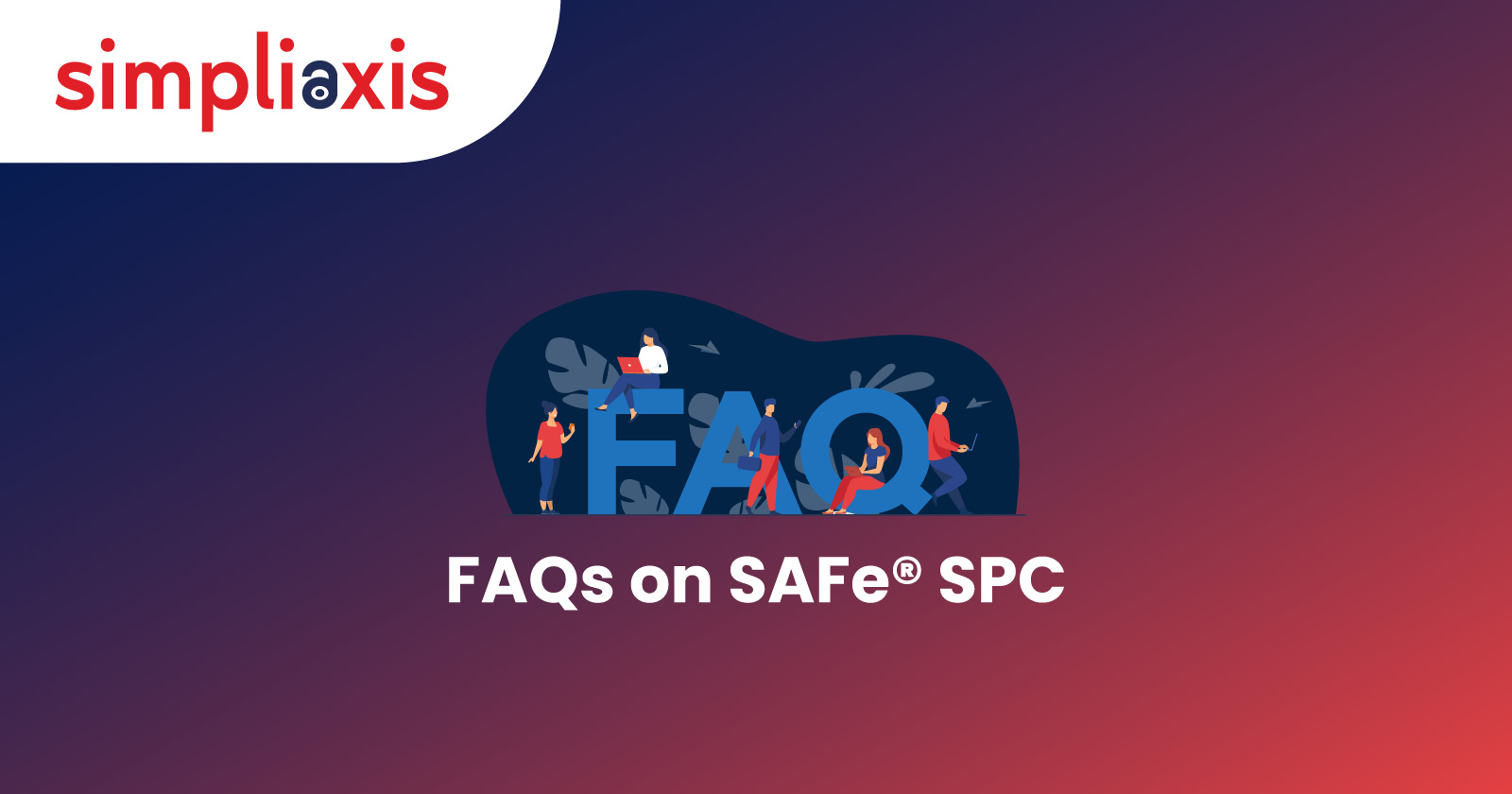 SAFe SPC Certification FAQs: Key Insights
