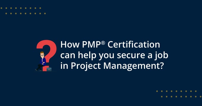 How PMP Certification Can Help You Secure a Job in Project Management