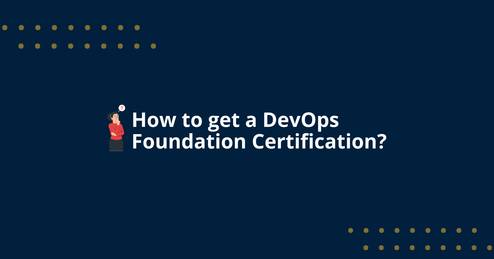 Everything You Need to Know About the DevOps Foundation Certificate