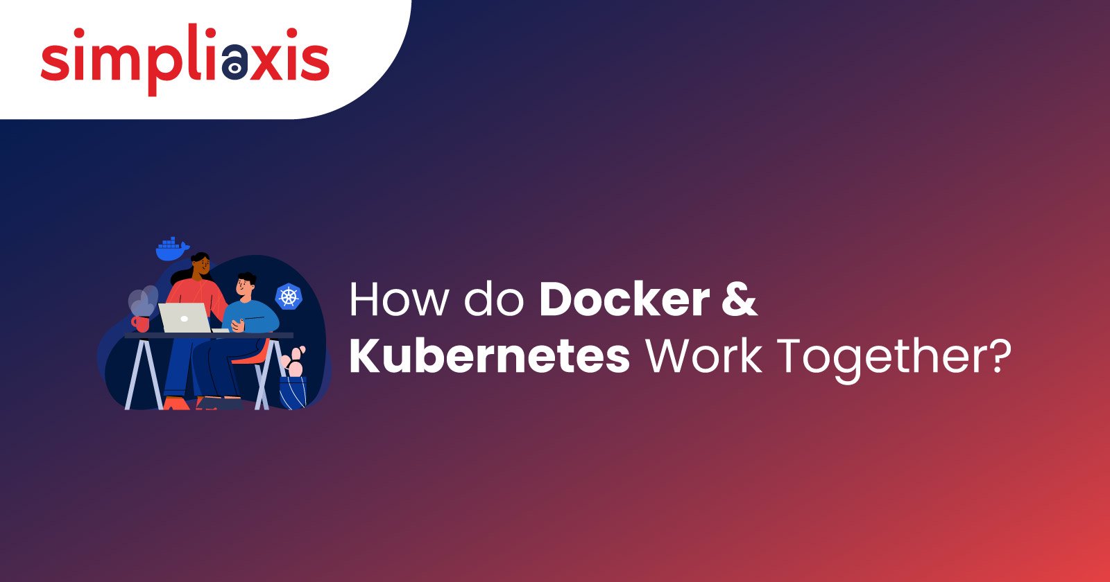 Understanding the Synergy: How Docker and Kubernetes Work Together