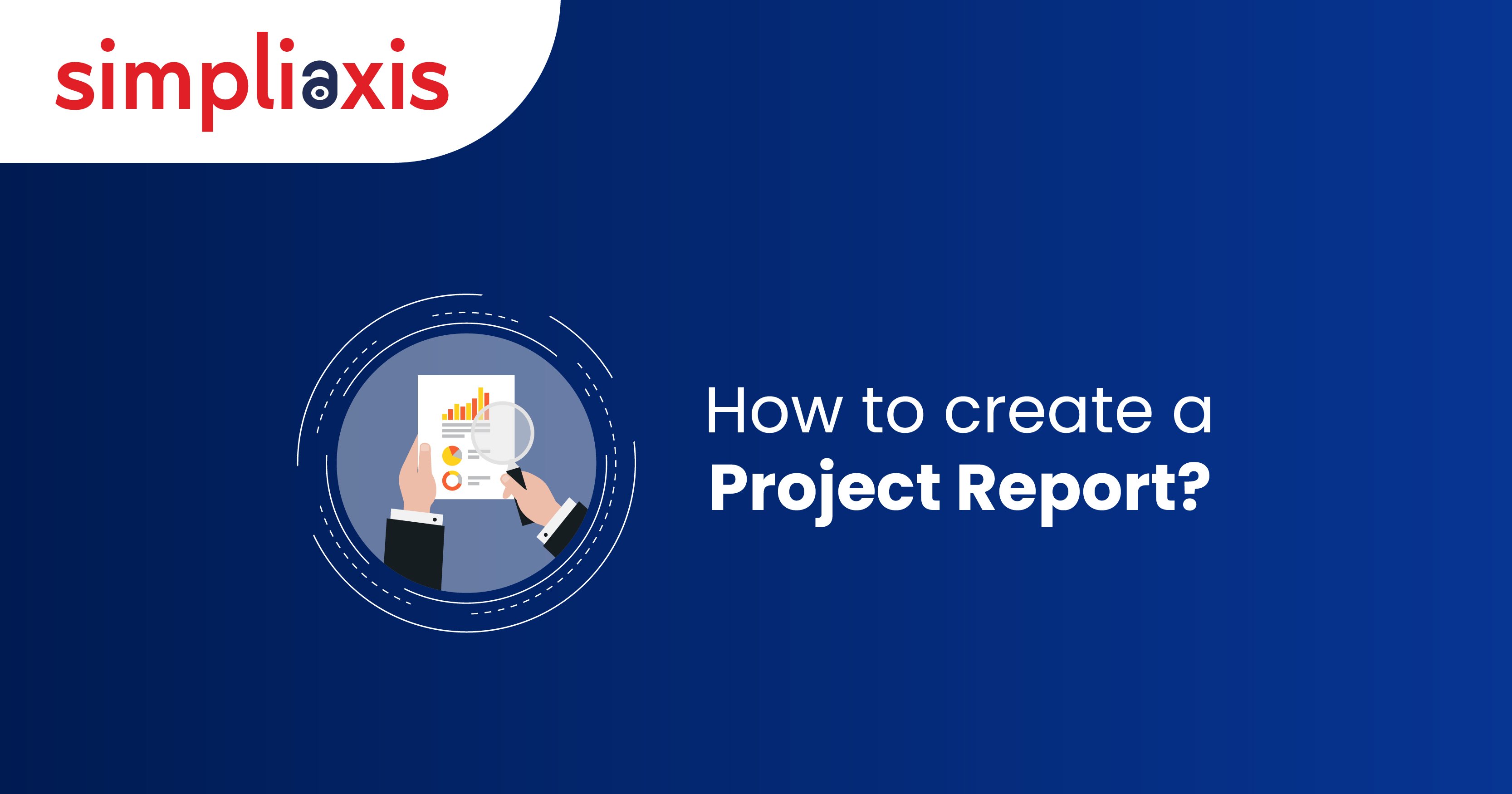 How to Create a Project Report? - Steps, Importance & More