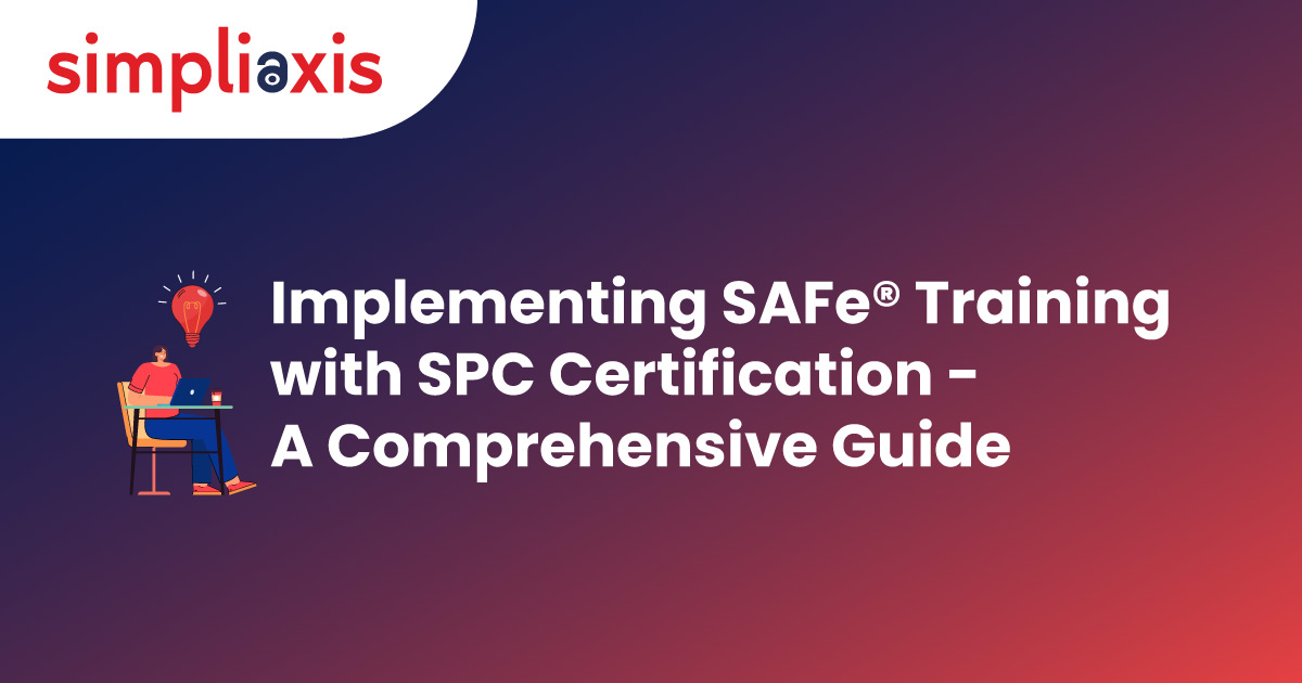Implementing SAFe Training with SPC Certification - A Complete Guide