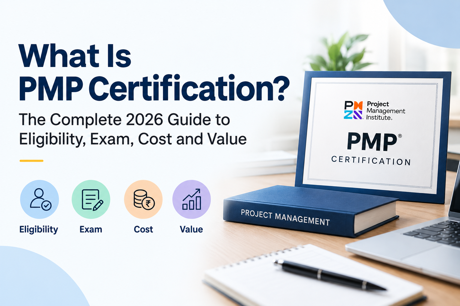 What Is PMP Certification? The Complete 2026 Guide to Eligibility, Exam, Cost and Value