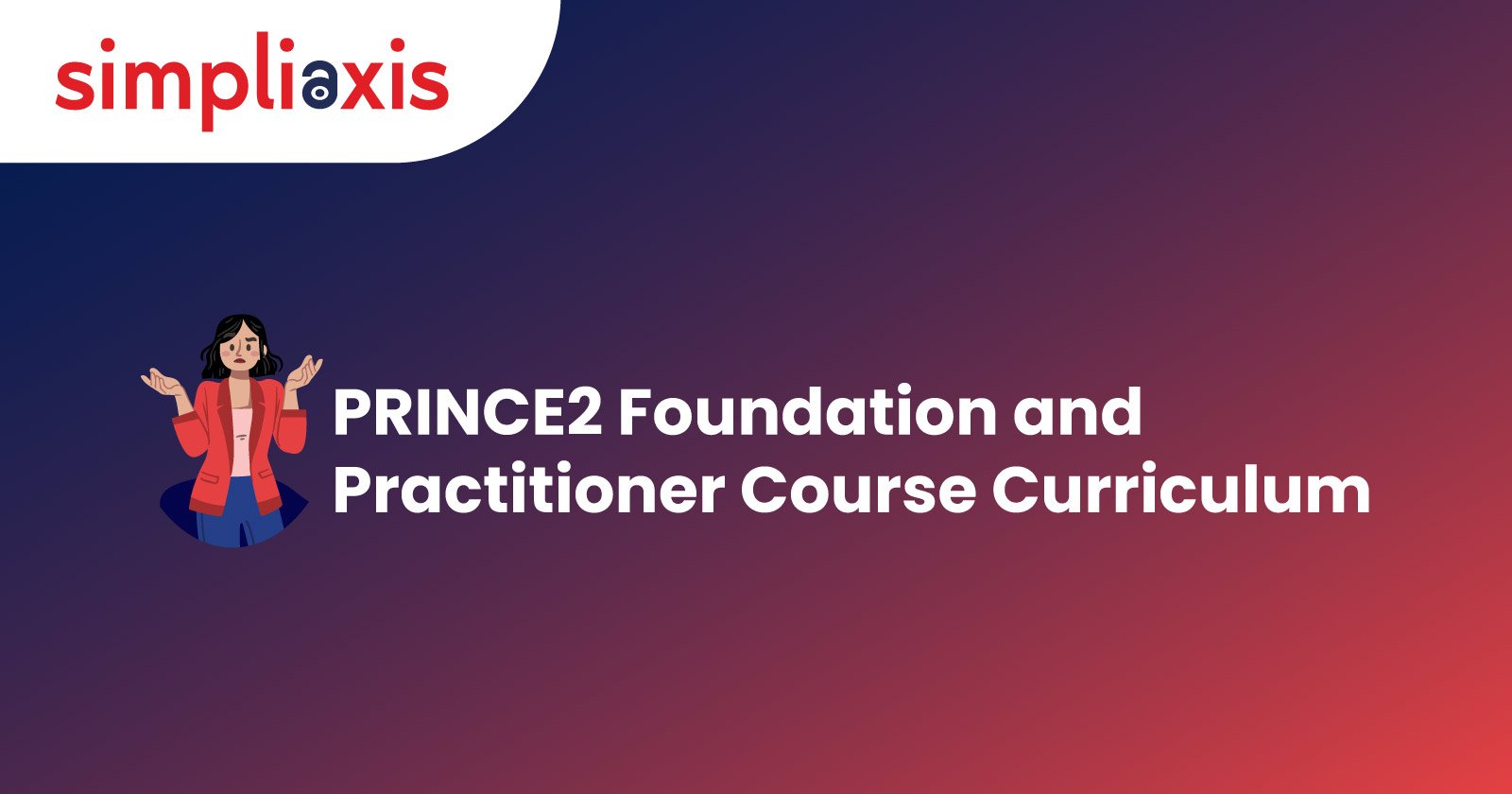 PRINCE2 Foundation and Practitioner Course Curriculum