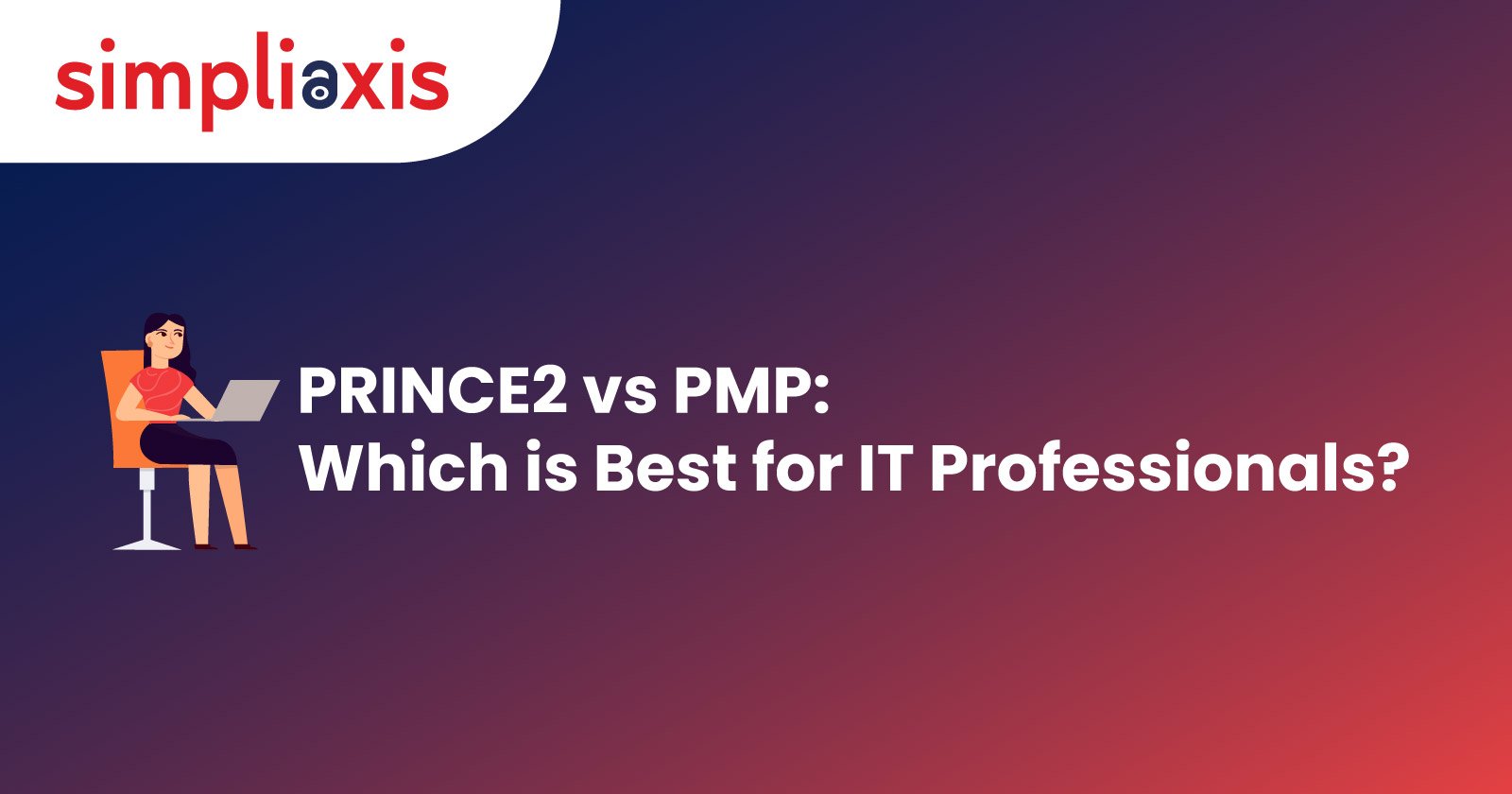 PRINCE2 vs. PMP: Which is Best for IT Professionals?
