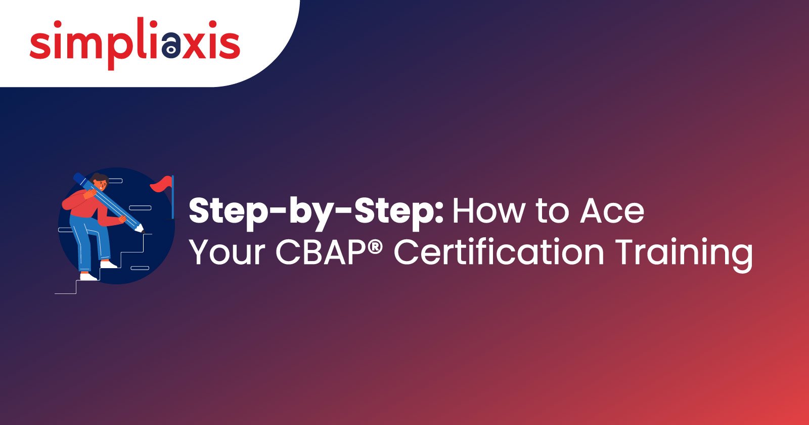 Step-by-Step: How to Ace Your CBAP® Certification Training