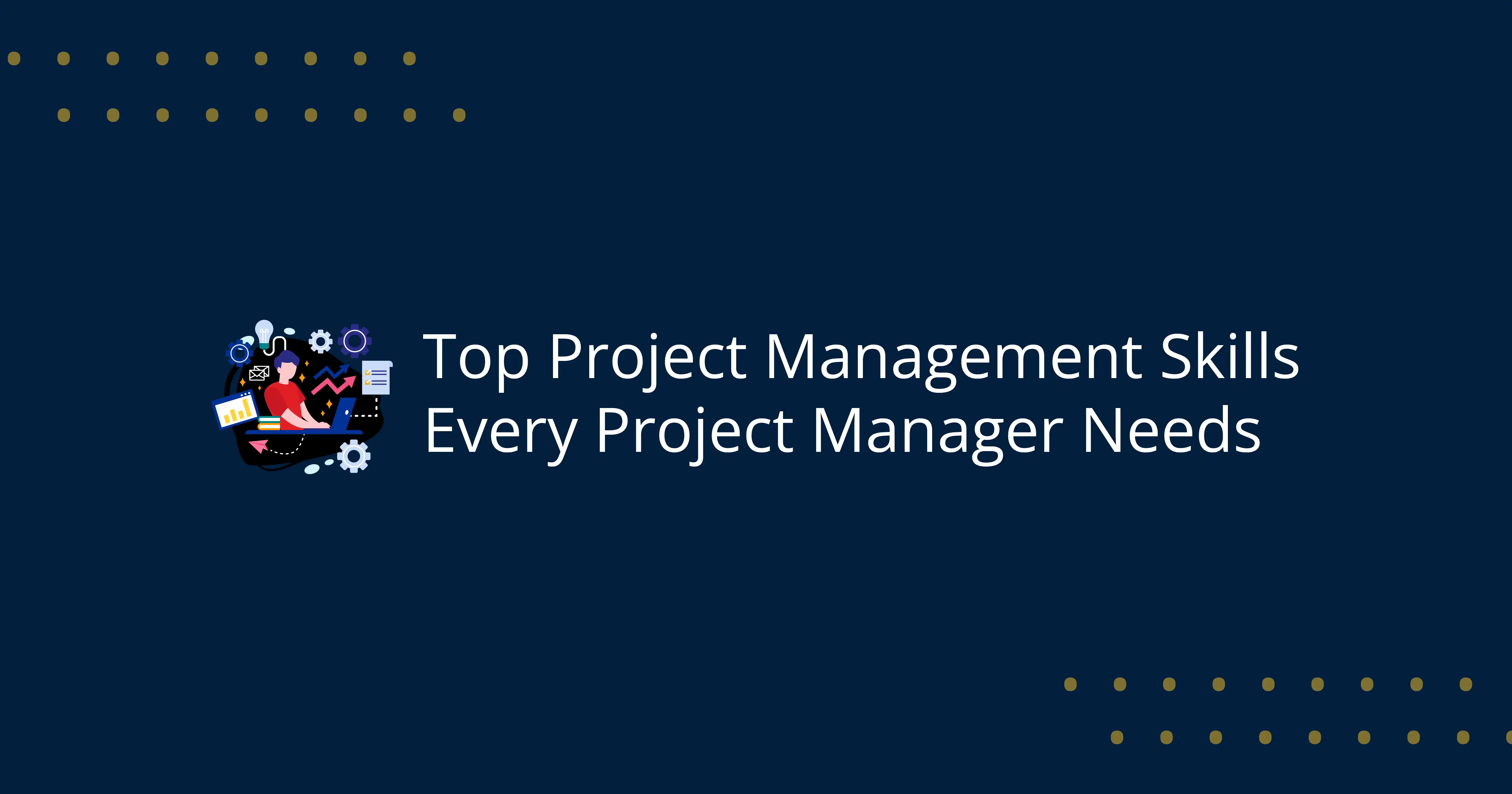 Top Project Management Skills Every Project Manager Needs