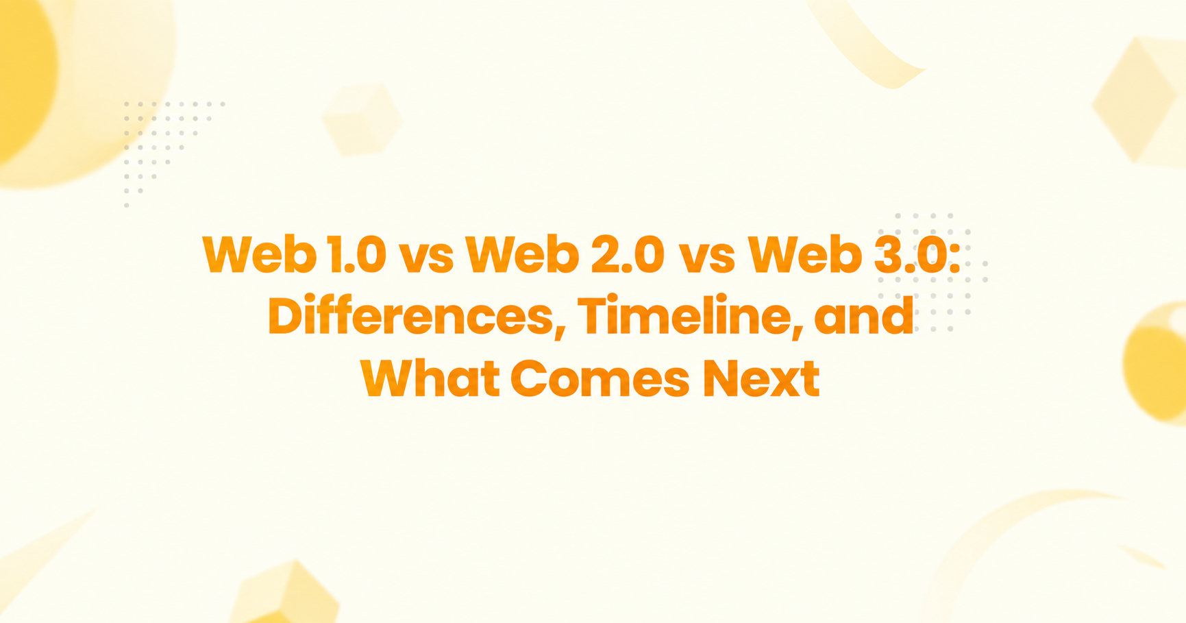 Web 1.0 vs Web 2.0 vs Web 3.0: Differences, Timeline, and What Comes Next