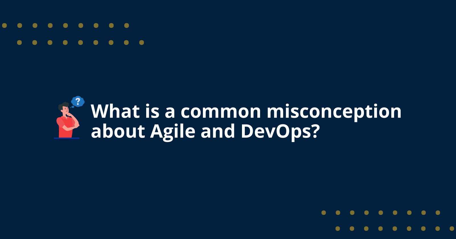 What is a common misconception about Agile and DevOps