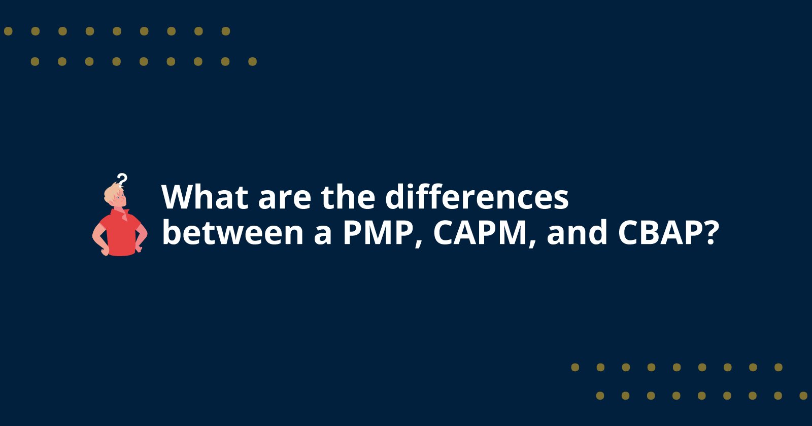 What are the differences between a PMP, CAPM, and CBAP?