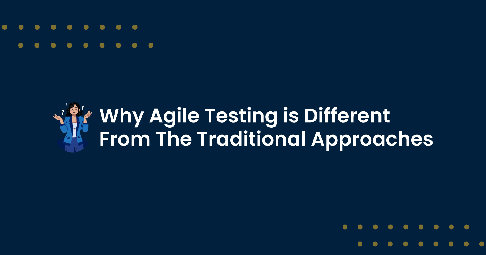Why Agile Testing is Different From The Traditional Approaches