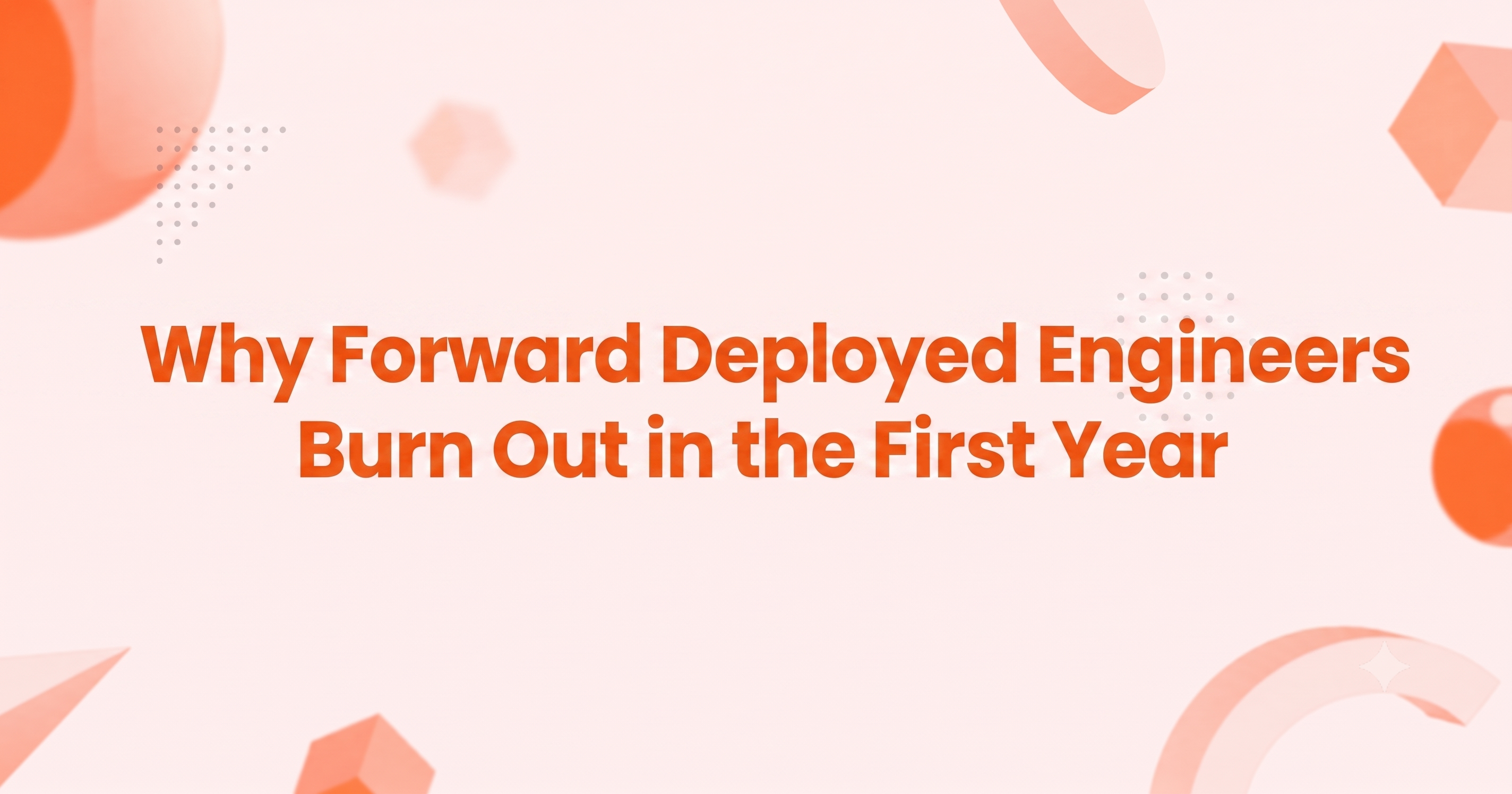 Why Forward Deployed Engineers Burn Out