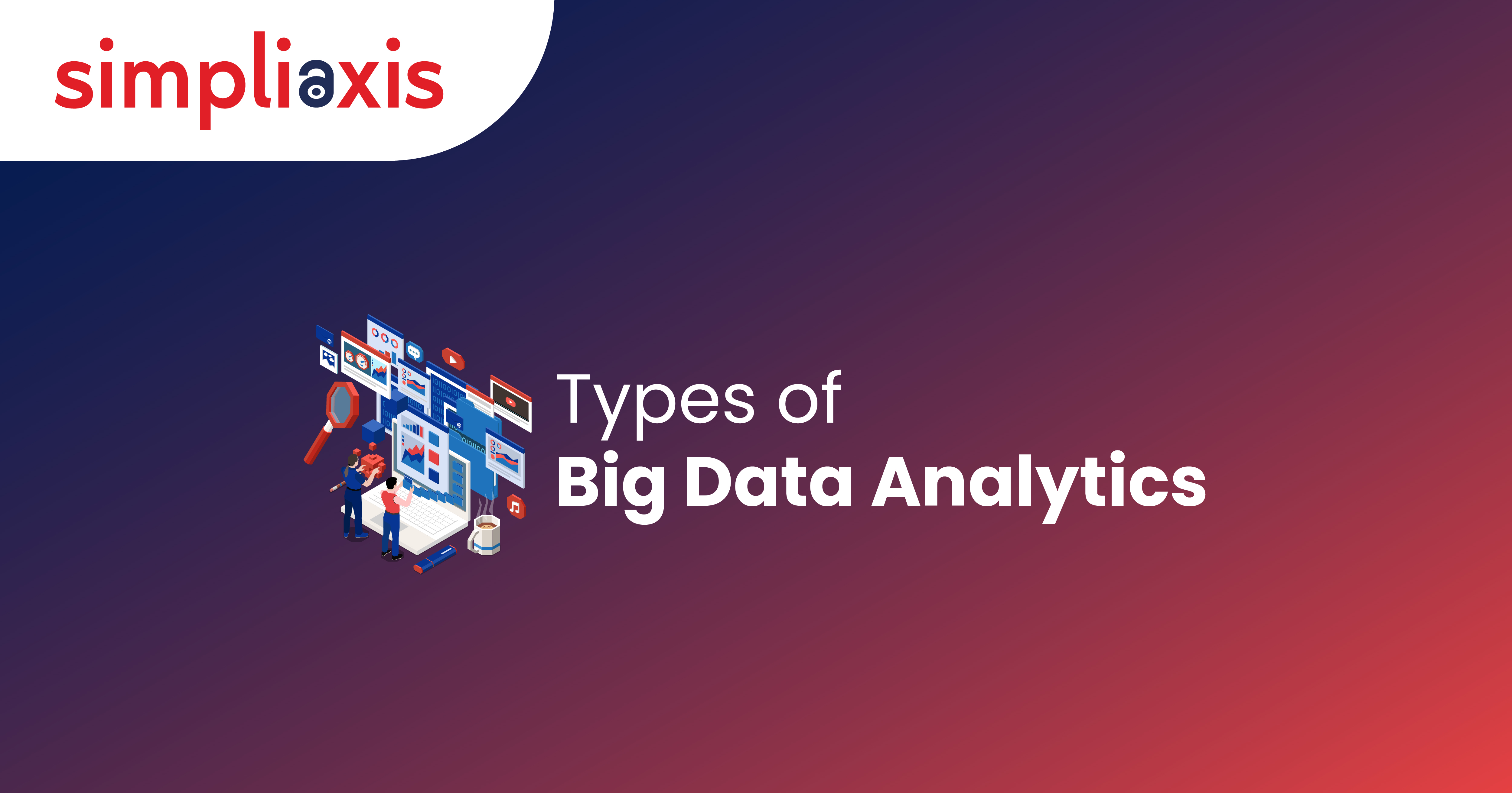 Types of Big Data Analytics: Key Characteristics Explained
