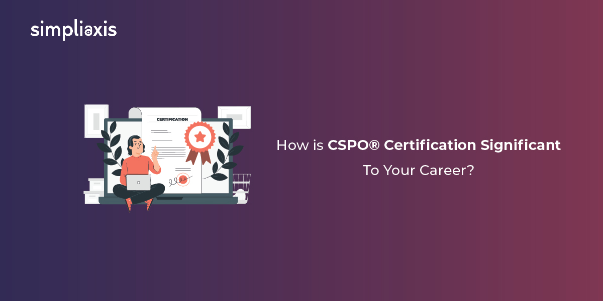 How is CSPO® Certification Significant to Your Career?