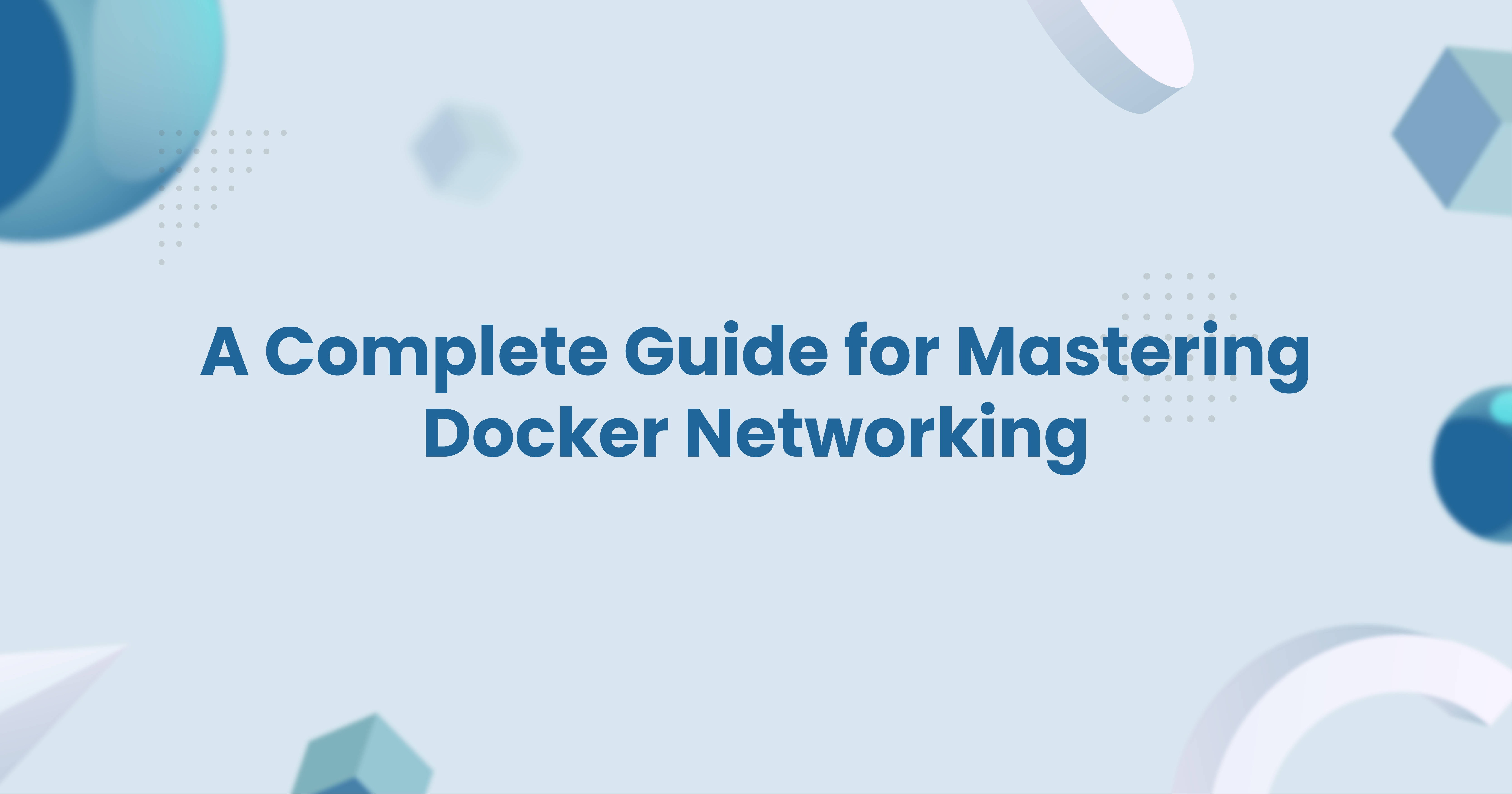 A Complete Guide for Mastering Docker Networking