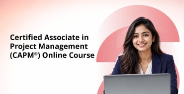 Certified Associate in Project Management (CAPM®) Online Course