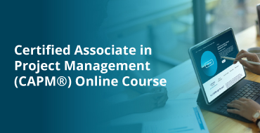 Certified Associate in Project Management (CAPM®) Online Course