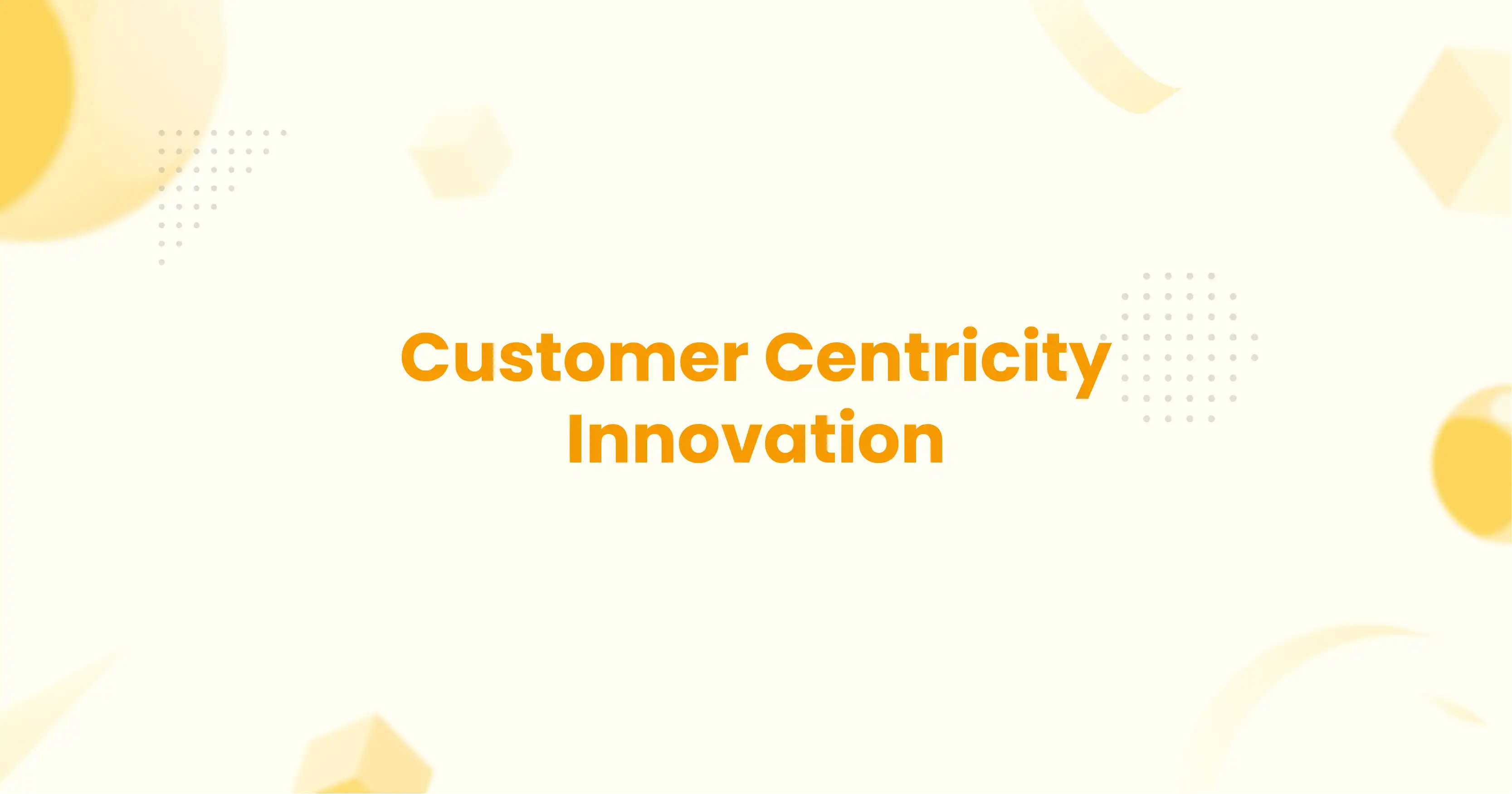 Customer Centric Innovation
