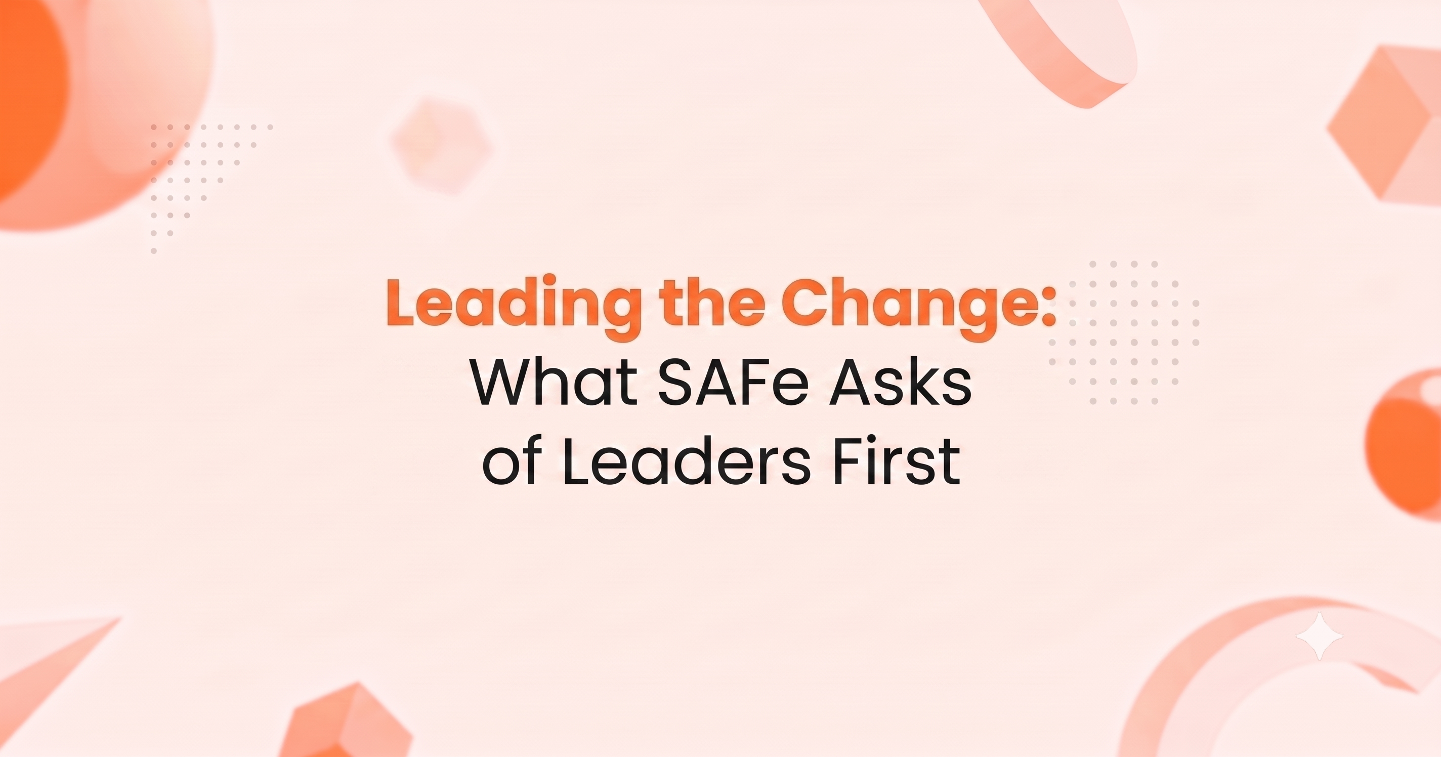 Leading the Change What SAFe Asks of Leaders First