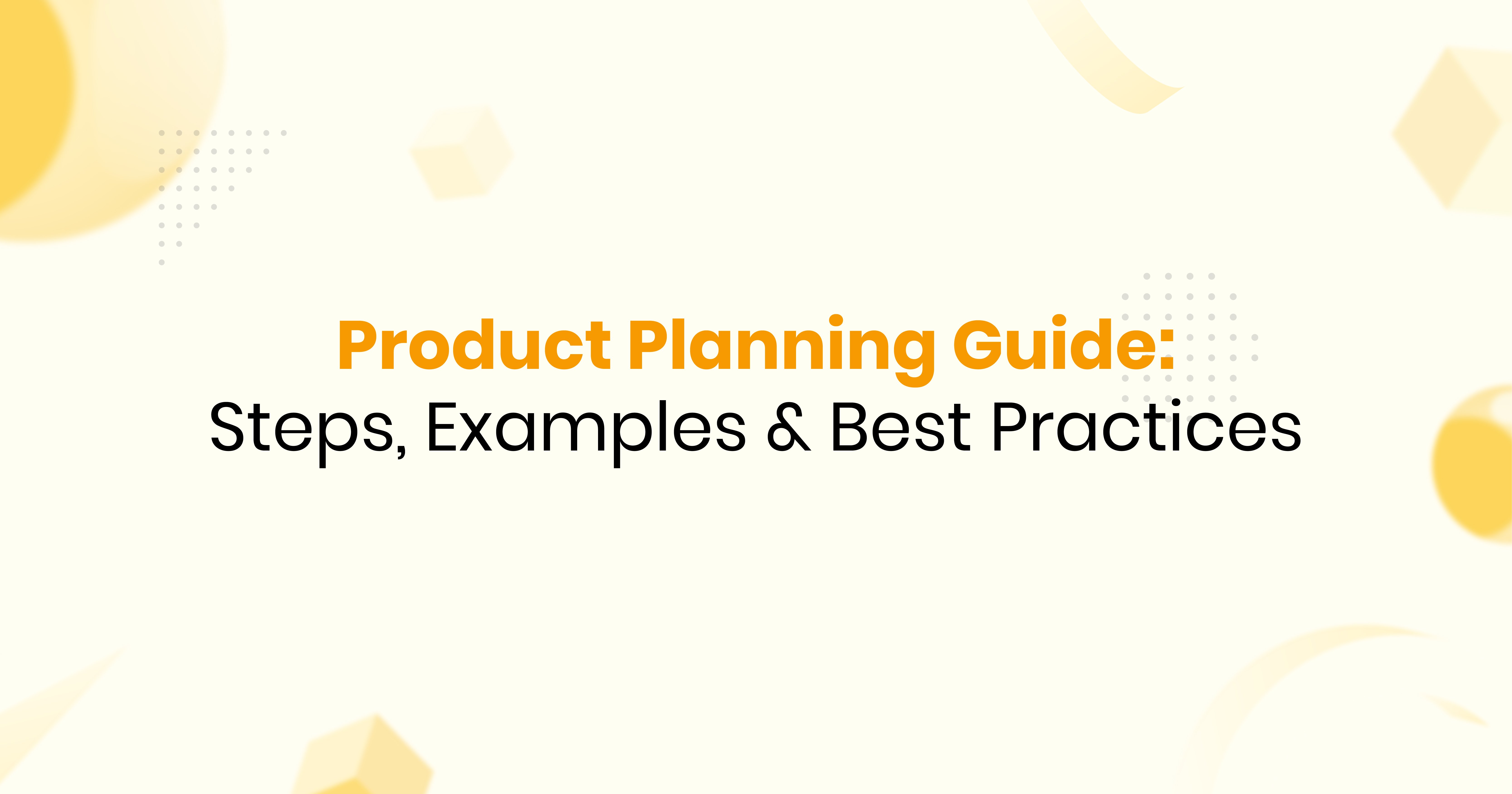 Product Planning Guide: Steps, Examples & Best Practices