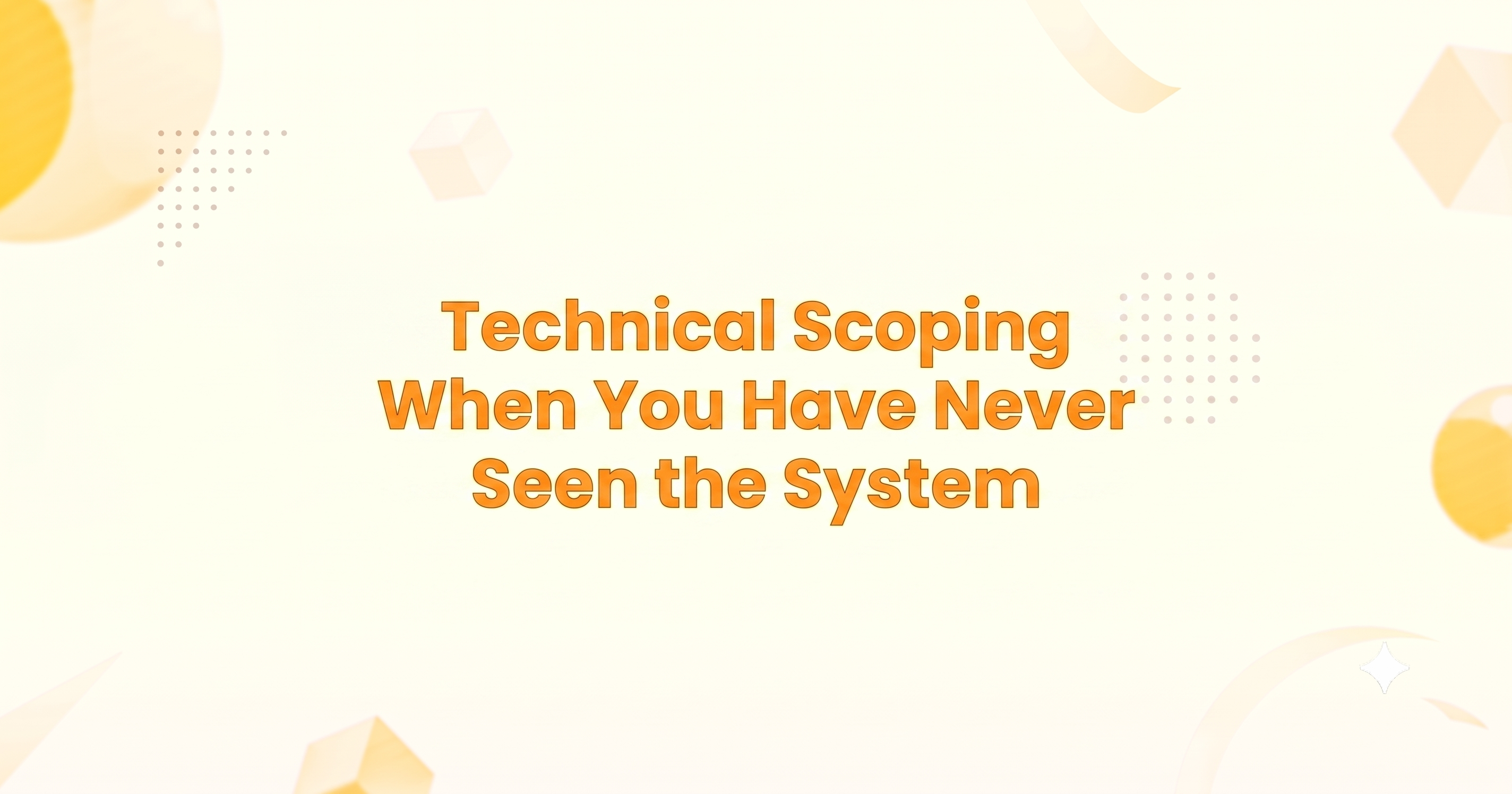 Technical Scoping When You Have Never Seen the System