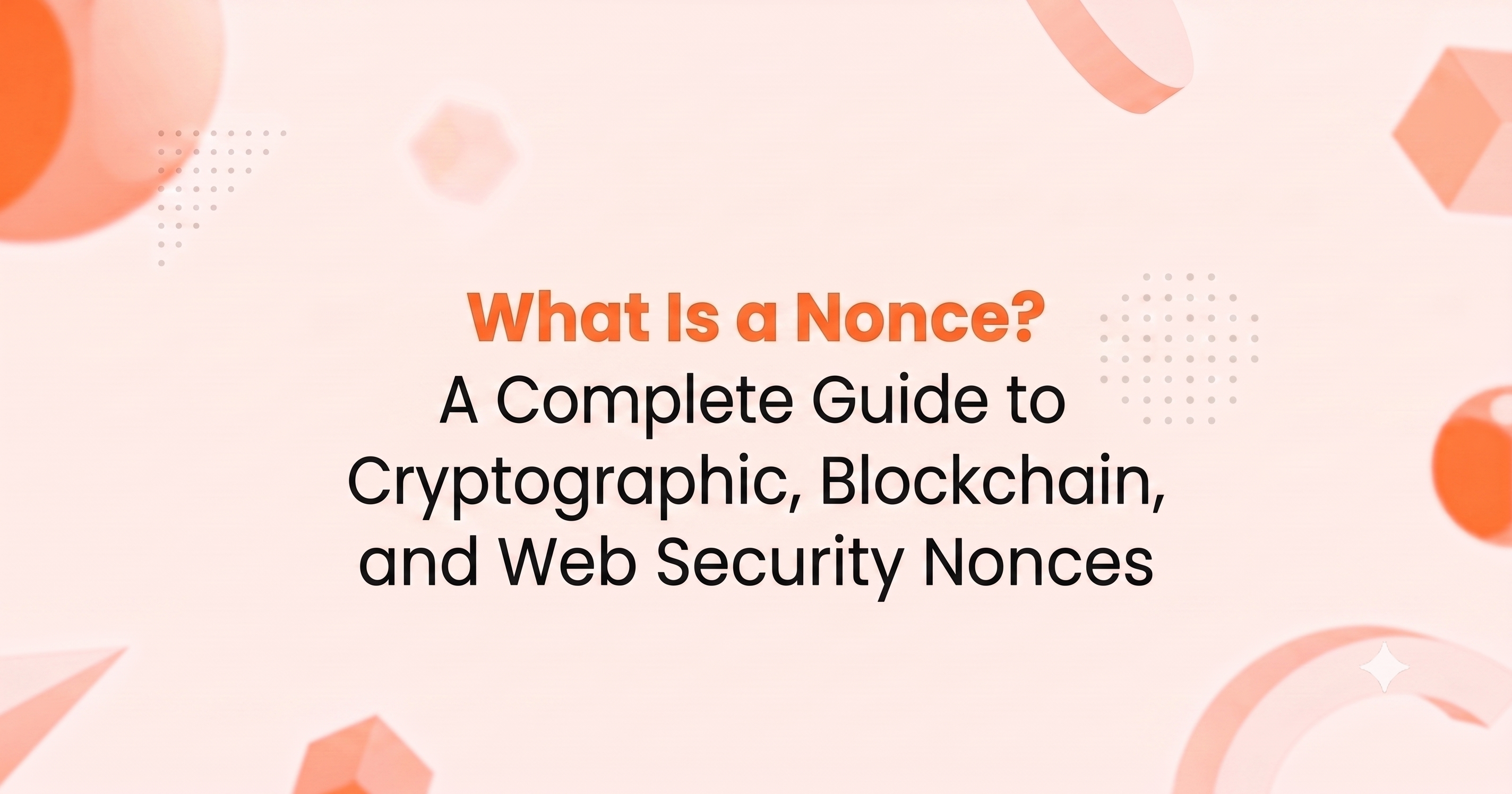 What Is a Nonce A Complete Guide to Cryptographic, Blockchain, and Web Security Nonces